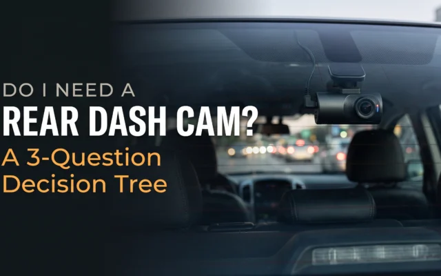 Rear dash cam decision tree helping drivers determine whether a rear-facing camera is worth adding to their vehicle